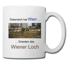 Österreich hat Wien ... Dresden das Wiener Loch